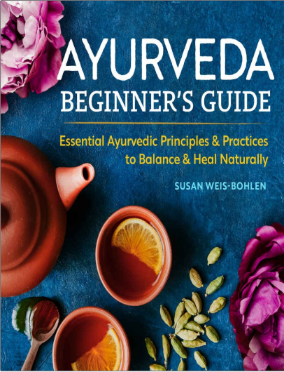 Ayurveda Beginner's Guide: Essential Ayurvedic Principles and Practices to Balance and Heal Naturally  Tác giả: Susan Weis-Bohlen