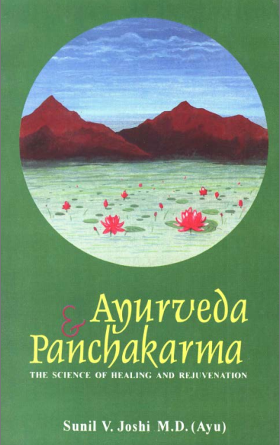 Ayurveda and Panchakarma_the science of healing and rejuvenation - Sunil V.Joshi M.D (Ayu)